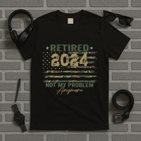Retirement Camo American Flag Retired Not My Problem Anymore T-Shirt