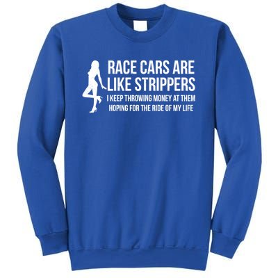 Race Cars Are Like Strippers Funny Drag Racing Gift Sweatshirt