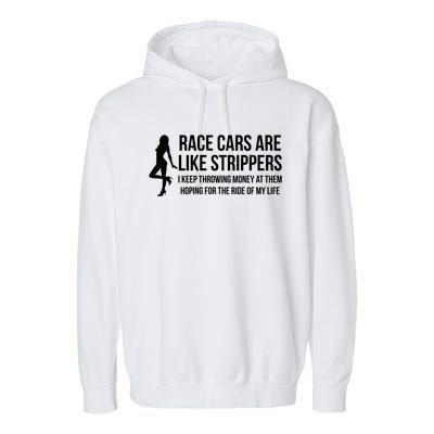 Race Cars Are Like Strippers Funny Drag Racing Gift Garment-Dyed Fleece Hoodie