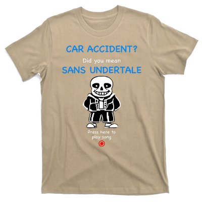 Ridgelandmicronation Car Accident Did You Mean Sans Undertale Press Here To Play T-Shirt