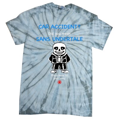 Ridgelandmicronation Car Accident Did You Mean Sans Undertale Press Here To Play Tie-Dye T-Shirt