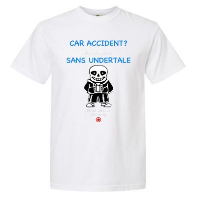 Ridgelandmicronation Car Accident Did You Mean Sans Undertale Press Here To Play Garment-Dyed Heavyweight T-Shirt