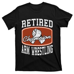 Retired Champion Arm Wrestling Funny  Present Gift  T-Shirt