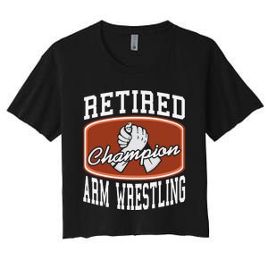 Retired Champion Arm Wrestling Funny  Present Gift  Women's Crop Top Tee