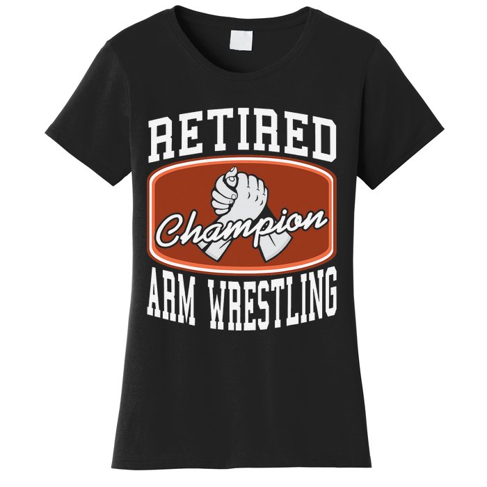 Retired Champion Arm Wrestling Funny  Present Gift  Women's T-Shirt