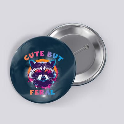 Raccoon Cute But Feral Colorful Funny Raccoon Feral Button