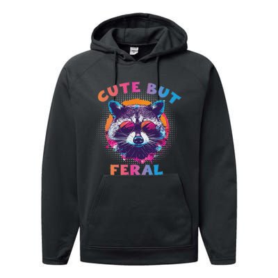 Raccoon Cute But Feral Colorful Raccoon Funny Sarcastic Performance Fleece Hoodie