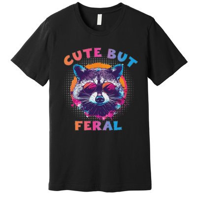 Raccoon Cute But Feral Colorful Raccoon Funny Sarcastic Premium T-Shirt