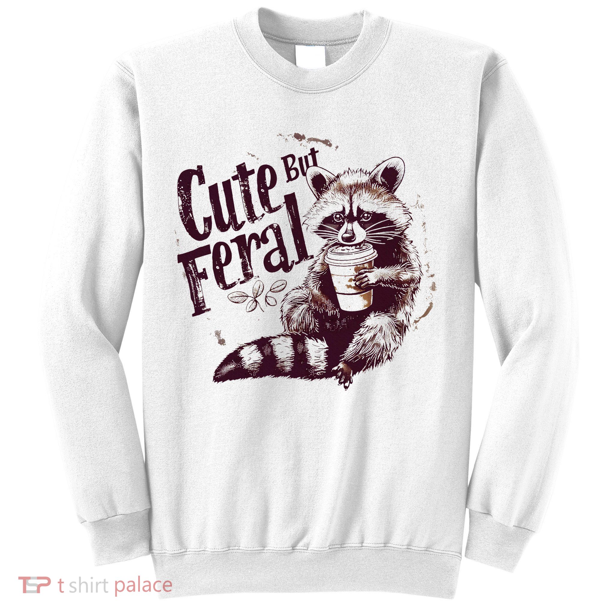 Raccoon Cute But Feral Sweatshirt