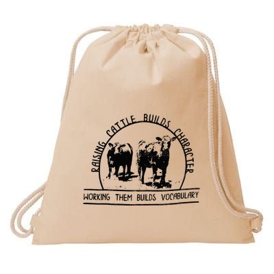 Raising Cattle Builds Character Working Them Builds Drawstring Bag