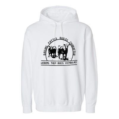 Raising Cattle Builds Character Working Them Builds Garment-Dyed Fleece Hoodie