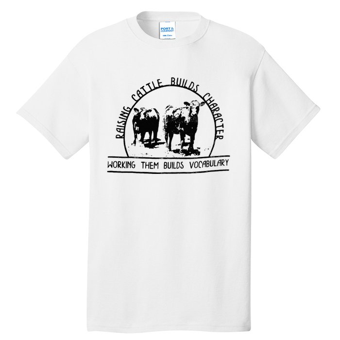 Raising Cattle Builds Character Working Them Builds Tall T-Shirt