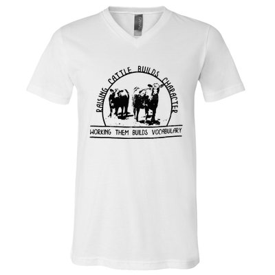 Raising Cattle Builds Character Working Them Builds V-Neck T-Shirt