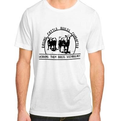 Raising Cattle Builds Character Working Them Builds Adult ChromaSoft Performance T-Shirt