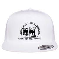Raising Cattle Builds Character Working Them Builds Flat Bill Trucker Hat