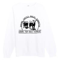 Raising Cattle Builds Character Working Them Builds Premium Crewneck Sweatshirt