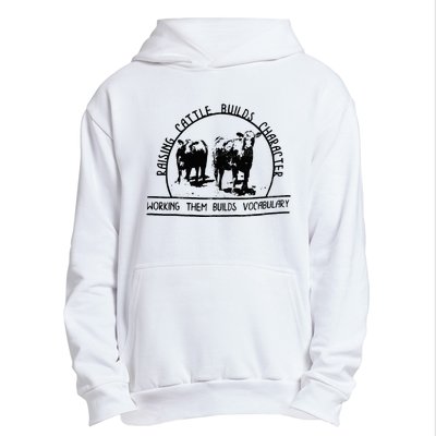 Raising Cattle Builds Character Working Them Builds Urban Pullover Hoodie