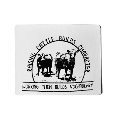 Raising Cattle Builds Character Working Them Builds Mousepad