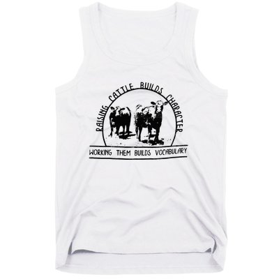 Raising Cattle Builds Character Working Them Builds Tank Top