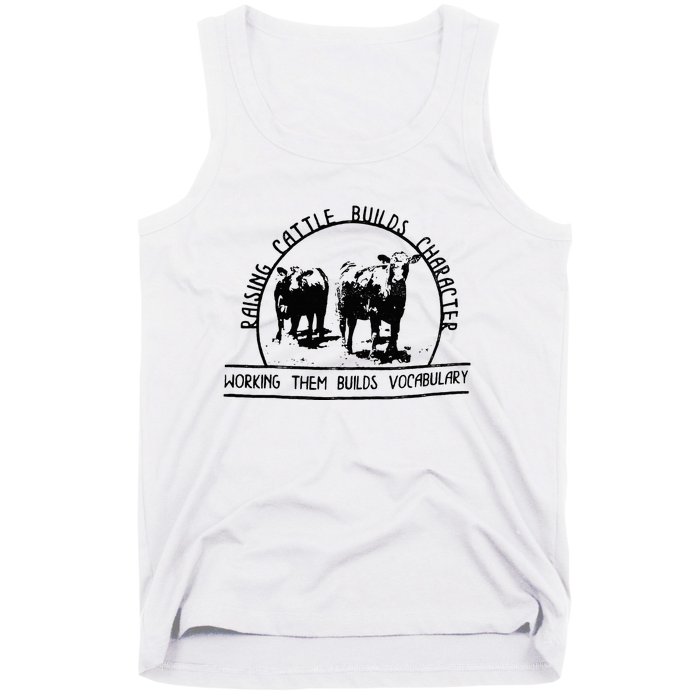 Raising Cattle Builds Character Working Them Builds Tank Top