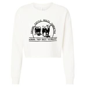 Raising Cattle Builds Character Working Them Builds Cropped Pullover Crew