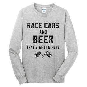 Race Cars Beer Thats Why Im Here Checkered Flag Race Day Gift Tall Long Sleeve T-Shirt