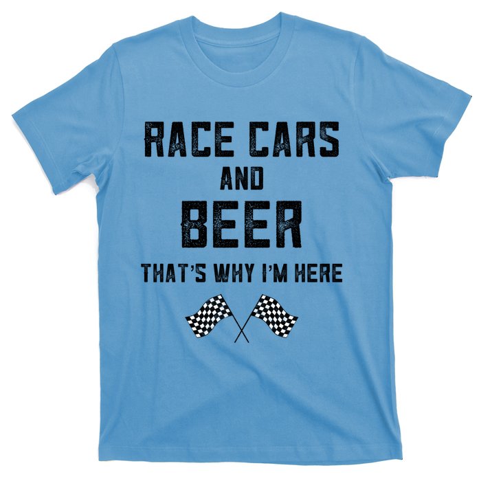 Race Cars Beer Thats Why Im Here Checkered Flag Race Day Gift T-Shirt