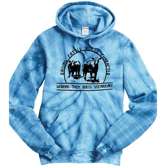 Raising Cattle Builds Character Working Them Builds Tie Dye Hoodie