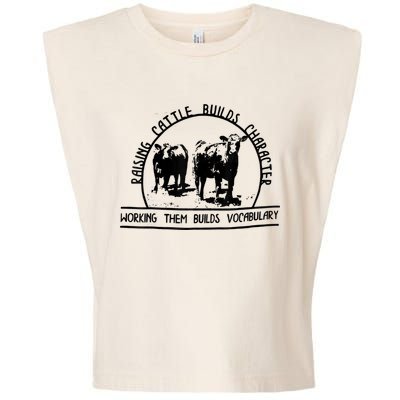Raising Cattle Builds Character Working Them Builds Garment-Dyed Women's Muscle Tee