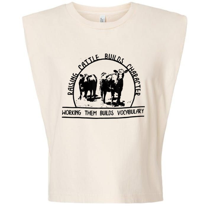 Raising Cattle Builds Character Working Them Builds Garment-Dyed Women's Muscle Tee