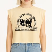 Raising Cattle Builds Character Working Them Builds Garment-Dyed Women's Muscle Tee