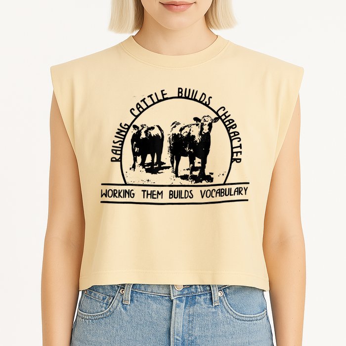 Raising Cattle Builds Character Working Them Builds Garment-Dyed Women's Muscle Tee