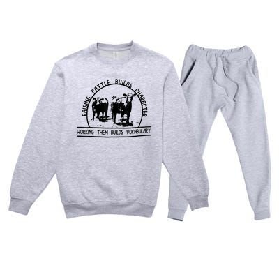 Raising Cattle Builds Character Working Them Builds Premium Crewneck Sweatsuit Set