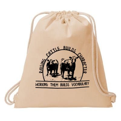 Raising Cattle Builds Character Working Them Builds Drawstring Bag