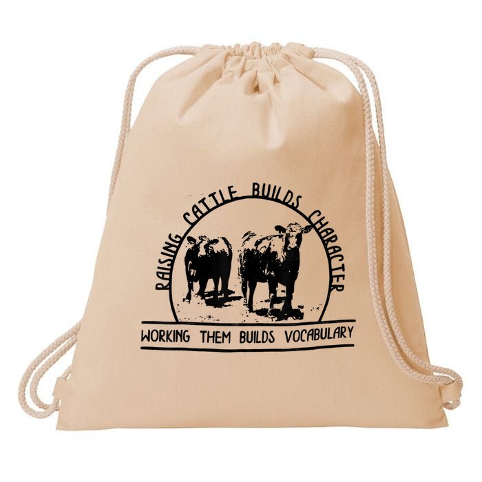 Raising Cattle Builds Character Working Them Builds Drawstring Bag