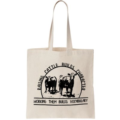Raising Cattle Builds Character Working Them Builds Bag