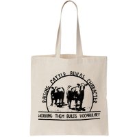 Raising Cattle Builds Character Working Them Builds Bag