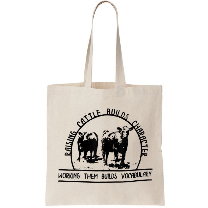 Raising Cattle Builds Character Working Them Builds Bag