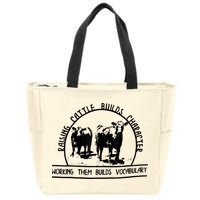 Raising Cattle Builds Character Working Them Builds Zip Tote Bag
