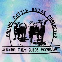 Raising Cattle Builds Character Working Them Builds Legacy Tie Dye Trucker Hat