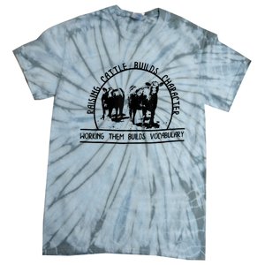 Raising Cattle Builds Character Working Them Builds Tie-Dye T-Shirt