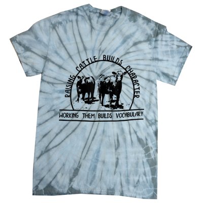 Raising Cattle Builds Character Working Them Builds Tie-Dye T-Shirt