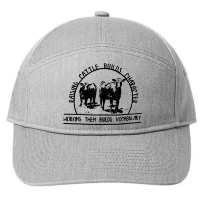 Raising Cattle Builds Character Working Them Builds 7-Panel Snapback Hat