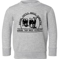 Raising Cattle Builds Character Working Them Builds Toddler Sweatshirt