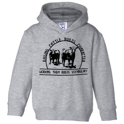 Raising Cattle Builds Character Working Them Builds Toddler Hoodie