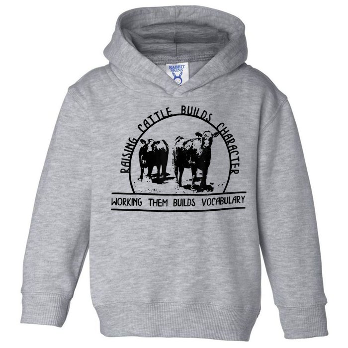 Raising Cattle Builds Character Working Them Builds Toddler Hoodie