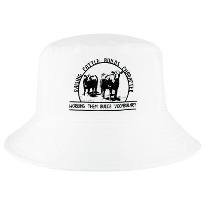 Raising Cattle Builds Character Working Them Builds Cool Comfort Performance Bucket Hat