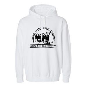 Raising Cattle Builds Character Working Them Builds Garment-Dyed Fleece Hoodie