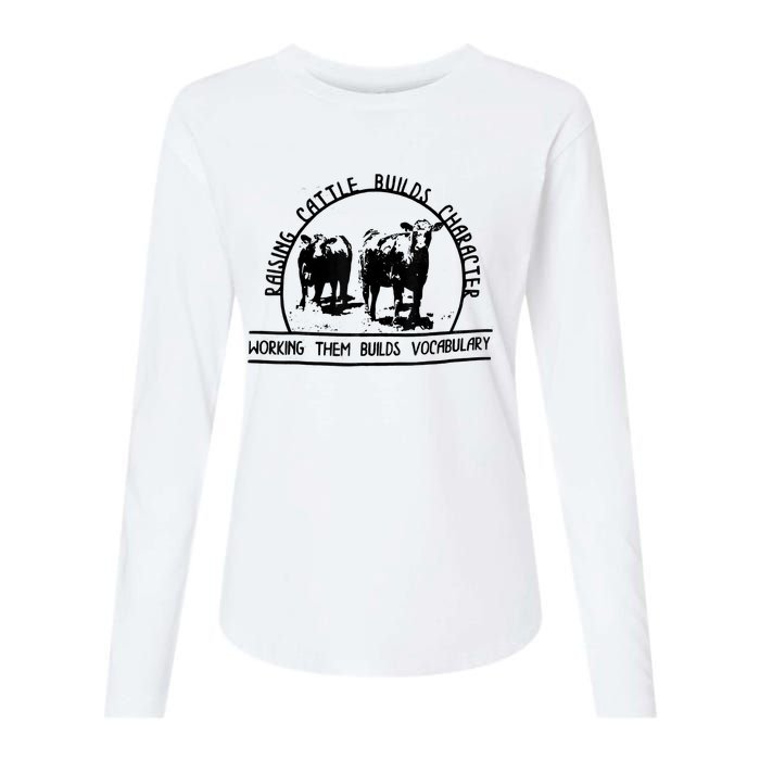 Raising Cattle Builds Character Working Them Builds Womens Cotton Relaxed Long Sleeve T-Shirt