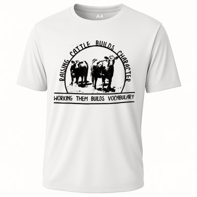 Raising Cattle Builds Character Working Them Builds Performance Shirt